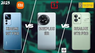 XIAOMI 12T PRO VS ONEPLUS 11R VS REALME GT2 PRO