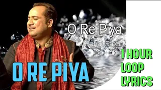 O Re Piya | Rahat Fateh Ali Khan | 1 Hour Loop | Lyrics