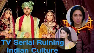 TV Serial Ruining Indian Culture?