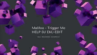 Malifoo - Trigger Me -HELP-DJ EKU