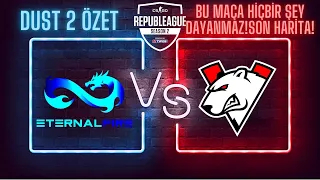 ETERNAL FIRE vs VIRTUS PRO SON HARİTA! KALP DAYANMAZ! REPUBLEAGUE TIPOS SEASON 2 3. MAP DUST 2 ÖZET