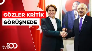 Kılıçdaroğlu İle Akşener Görüşmesi Başladı  | TV100 Haber