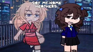 say my name [] gacha [] heathers [] Heather Chandler & Veronica Sawyer