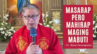 MASARAP PERO MAHIRAP MAGING MABUTI - Homily by Fr. Dave Concepcion