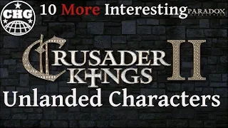 10 MORE Interesting Unlanded Characters in Crusader Kings II (And 12 Interesting Starts)