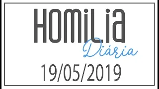 Homilia diária - 19 de Maio de 2019