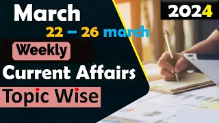 22 - 26 March 2024 Weekly Current Affairs | Most Important Current Affairs 2024 | Current Affairs