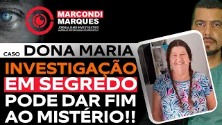 CASO DONA MARIA: INVESTIGAÇÃO EM SEGREDO PODE DAR FIM AO MISTÉRIO