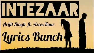 Intezaar (Lyrics) Arijit Singh ft. Asees Kaur | Mithoon | Sanaya & Gurmeet