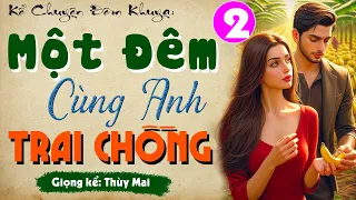 Tập 2 - Một Đêm Cùng Anh Trai Chồng | Tiểu thuyết ngôn tình đêm khuya | Nghe Truyện Ngủ Ngon