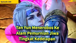 Against The Sky Supreme Episode 264 Sub Indo | Tan Yun Menerobos Ke Alam pemurnian Jiwa tingkat 8 !!