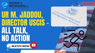 Ur M. Jaddou, Director, USCIS - All Talk, No Action