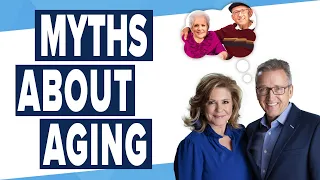 The Myths About Aging...Separating Fact from Fiction!