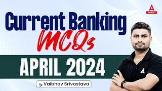 April 2024 Current Banking Awareness MCQs | By Vaibhav Srivastava