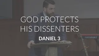 God Protects His Dissenters (Daniel 3)