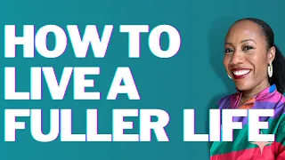 How To Live A Fuller Life | Black Women at Ease