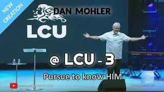 Dan Mohler @ LCU - 3 - Pursue to know HIM