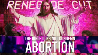 The Bible Does Not Condemn Abortion | Renegade Cut