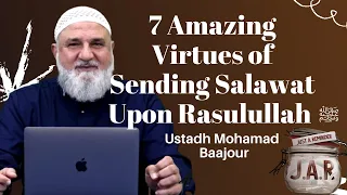 JAR #45 | 7 Amazing Virtues of Sending Salawat Upon Rasulullah ﷺ | Ustadh Mohamad Baajour