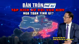 Bàn tròn thế sự: Tập kích dữ dội vào Kiev, Nga toan tính gì?