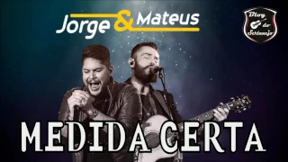 Jorge & Mateus - Medida Certa (Música Nova - 2017)