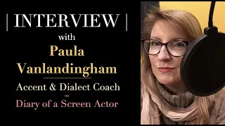 INTERVIEW: Paula Vanlandingham - Dialect & Accent Coach for Actors
