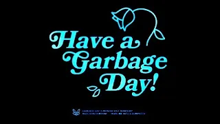 have a garbage day!