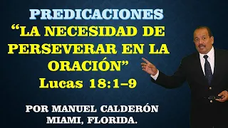 LA NECESIDAD DE ORAR SIEMPRE  Y NO DESMAYAR Lucas 18:1–9