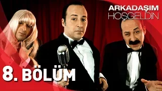 Arkadaşım Hoşgeldin - 8. Bölüm