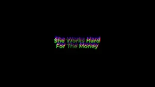 CTC PRESENTS: SHE WORKS HARD FOR THE MONEY
