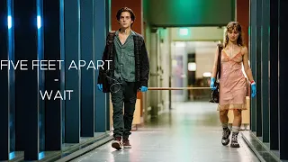 FIVE FEET APART - WAIT