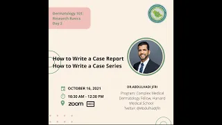 “Dermatology 101” How to write a case report and case series with Dr. Abdulhadi Jfri