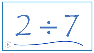 2 divided by 7    (2 ÷ 7)