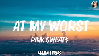 Pink Sweat$ - At My Worst (Lyrics) | One Republic, Bruno Mars,...  | Playlist Lyrics 2023