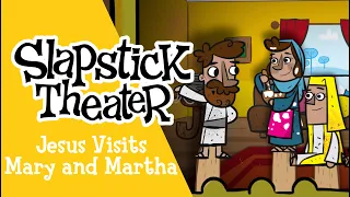 Slapstick Theater | Jesus Visits Mary and Martha