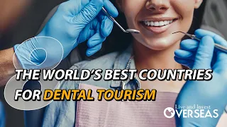 The World's 8 Best Countries For Dental Tourism