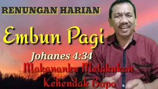 RENUNGAN HARIAN Embun Pagi Johanes 4:34 Makananku Melakukan Kehendak Bapa@PdtJonaMarpaung