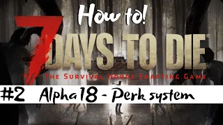 7 Days to Die - Alpha 18 - Beginners Guide - Perk system & Starter quest in Alpha 18.