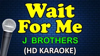 WAIT FOR ME - J. Brothers (HD Karaoke)