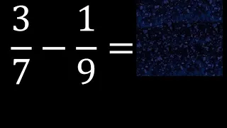 3/7 menos 1/9 , Resta de fracciones 3/7-1/9 heterogeneas , diferente denominador