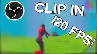 How to clip/record with OBS in 120 fps!