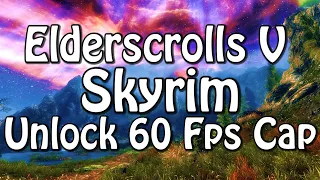 Elderscrolls V : Skyrim - Unlock 60 Fps Cap (Deutsch/German)