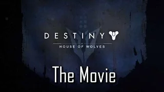 Destiny: House of Wolves - The Movie (All Story Missions and Strikes)