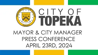 Mayor & City Manager Monthly Press Conference April 23, 2024