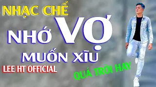 [ NHẠC CHẾ ] Vợ Ơi Nhớ Vợ Quá Trời Rồi - Nghe Mà Muốn Rớt Nước Mắt - Lee HT Official