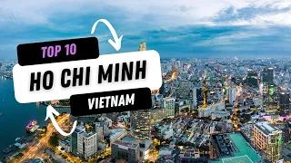 Top 10 Reasons To Visit Ho Chi Minh City Vietnam