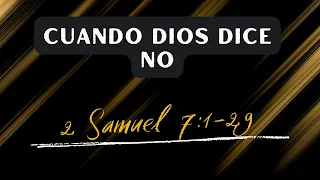 CUANDO DIOS DICE NO  (010) 2 SAMUEL 7:1-29