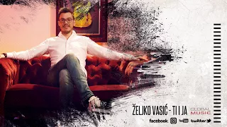 Željko Vasić - Ti i ja (Official Video 2018)