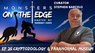 The Cryptozoology and Paranormal Museum with Guest Stephen Barcelo | Monsters on the Edge #25