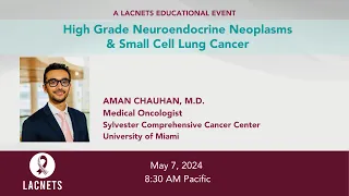 "High Grade Neuroendocrine Neoplasms & Small Cell Lung Cancer" • 2024 LACNETS Event • May 7, 2024